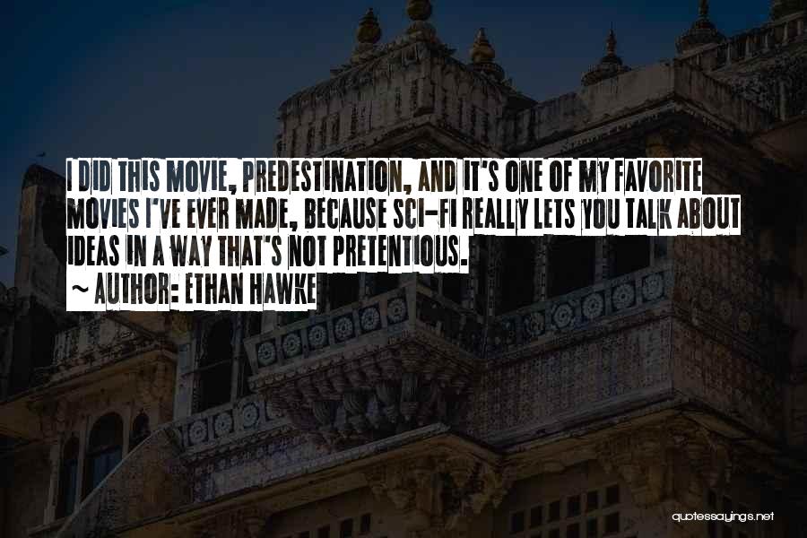 Ethan Hawke Quotes: I Did This Movie, Predestination, And It's One Of My Favorite Movies I've Ever Made, Because Sci-fi Really Lets You