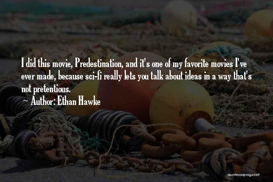 Ethan Hawke Quotes: I Did This Movie, Predestination, And It's One Of My Favorite Movies I've Ever Made, Because Sci-fi Really Lets You