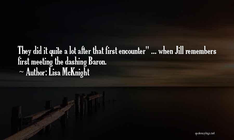 Lisa McKnight Quotes: They Did It Quite A Lot After That First Encounter ... When Jill Remembers First Meeting The Dashing Baron.