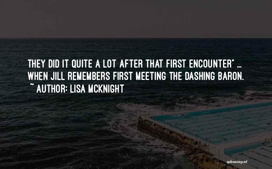 Lisa McKnight Quotes: They Did It Quite A Lot After That First Encounter ... When Jill Remembers First Meeting The Dashing Baron.