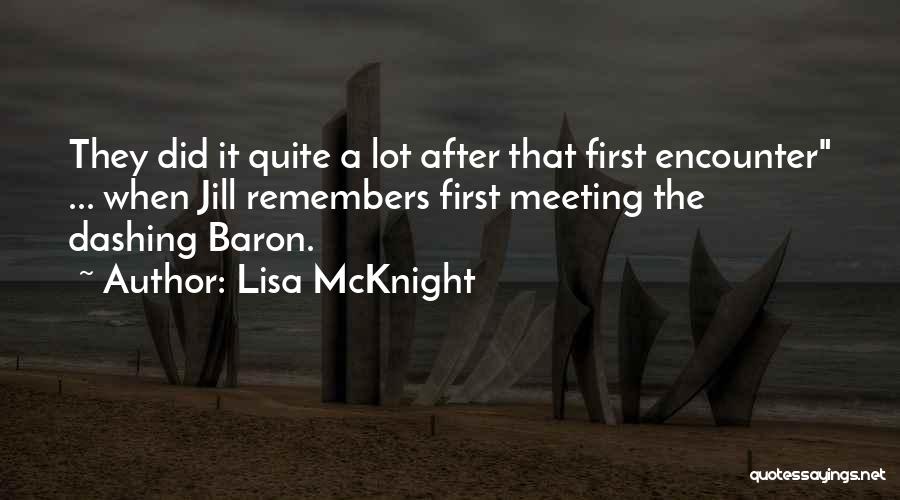 Lisa McKnight Quotes: They Did It Quite A Lot After That First Encounter ... When Jill Remembers First Meeting The Dashing Baron.