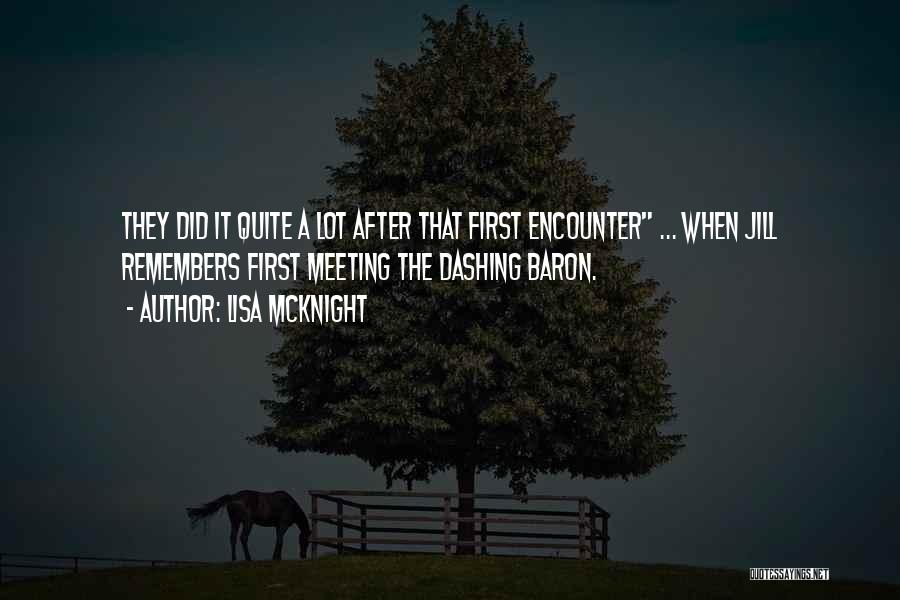 Lisa McKnight Quotes: They Did It Quite A Lot After That First Encounter ... When Jill Remembers First Meeting The Dashing Baron.