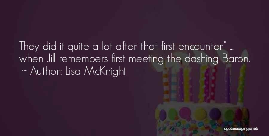 Lisa McKnight Quotes: They Did It Quite A Lot After That First Encounter ... When Jill Remembers First Meeting The Dashing Baron.