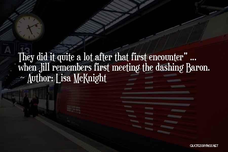 Lisa McKnight Quotes: They Did It Quite A Lot After That First Encounter ... When Jill Remembers First Meeting The Dashing Baron.