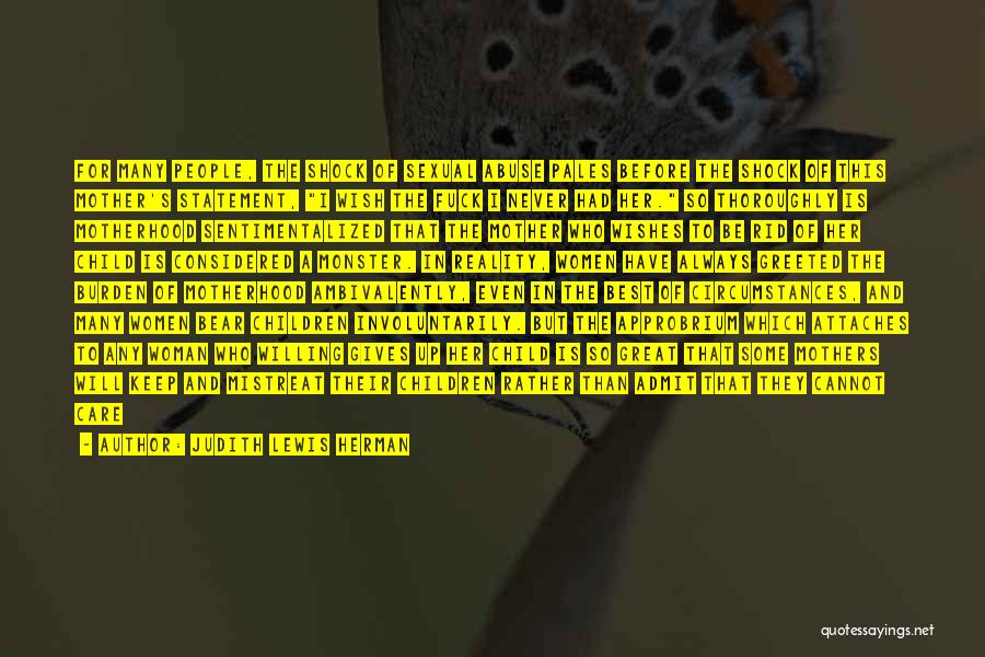 Judith Lewis Herman Quotes: For Many People, The Shock Of Sexual Abuse Pales Before The Shock Of This Mother's Statement, I Wish The Fuck