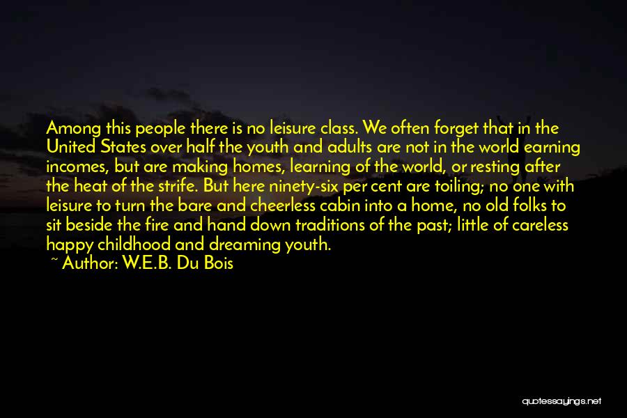 W.E.B. Du Bois Quotes: Among This People There Is No Leisure Class. We Often Forget That In The United States Over Half The Youth