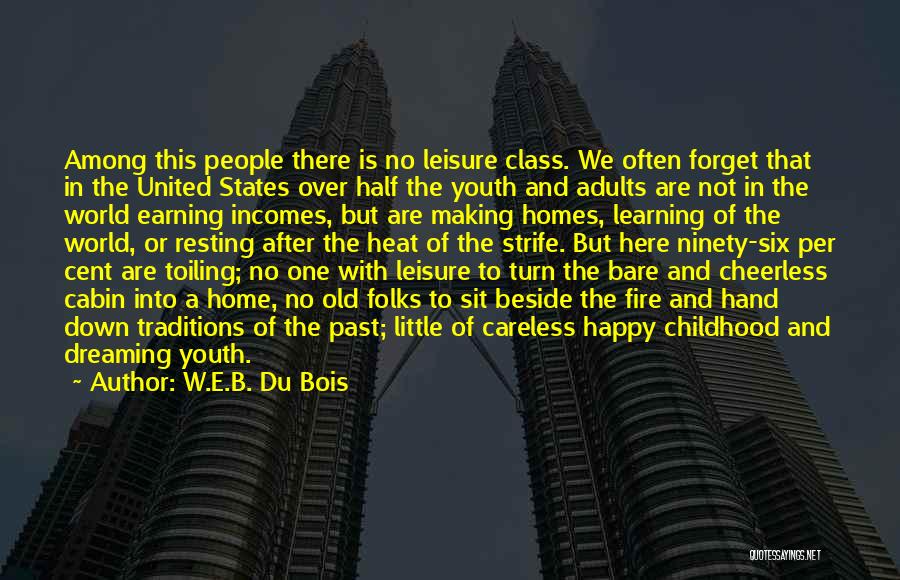 W.E.B. Du Bois Quotes: Among This People There Is No Leisure Class. We Often Forget That In The United States Over Half The Youth