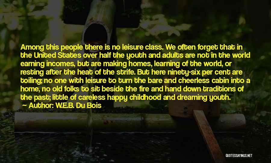 W.E.B. Du Bois Quotes: Among This People There Is No Leisure Class. We Often Forget That In The United States Over Half The Youth