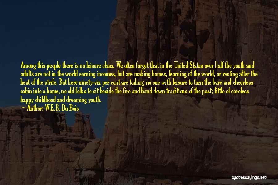 W.E.B. Du Bois Quotes: Among This People There Is No Leisure Class. We Often Forget That In The United States Over Half The Youth