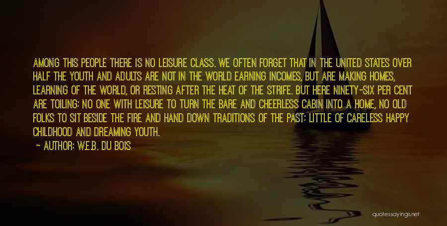 W.E.B. Du Bois Quotes: Among This People There Is No Leisure Class. We Often Forget That In The United States Over Half The Youth