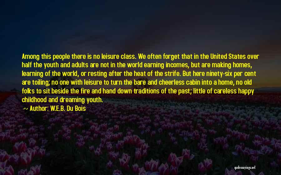 W.E.B. Du Bois Quotes: Among This People There Is No Leisure Class. We Often Forget That In The United States Over Half The Youth