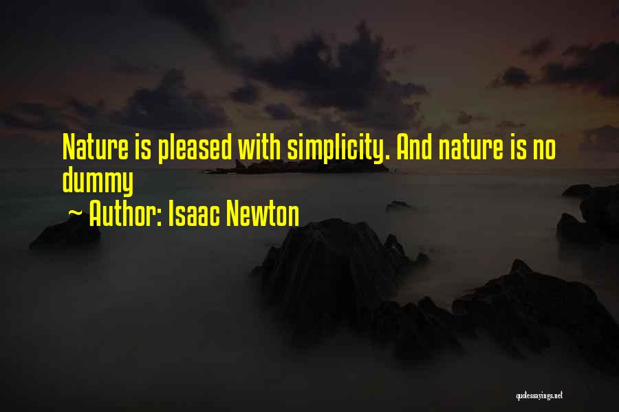 Isaac Newton Quotes: Nature Is Pleased With Simplicity. And Nature Is No Dummy