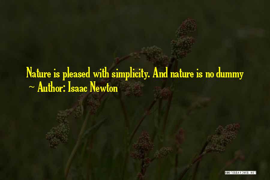 Isaac Newton Quotes: Nature Is Pleased With Simplicity. And Nature Is No Dummy