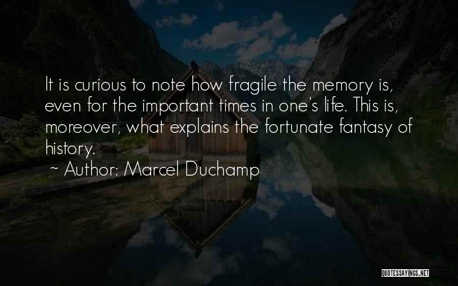 Marcel Duchamp Quotes: It Is Curious To Note How Fragile The Memory Is, Even For The Important Times In One's Life. This Is,