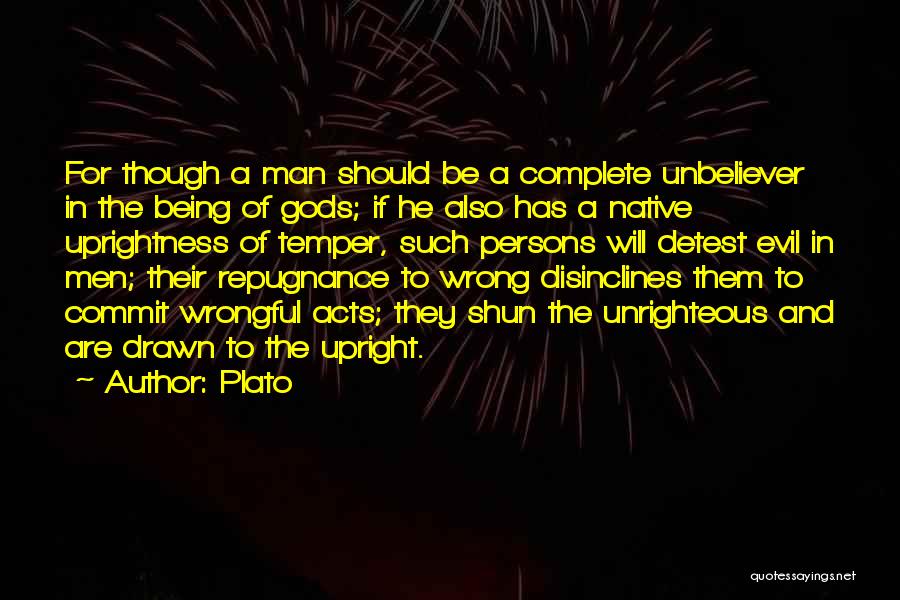 Plato Quotes: For Though A Man Should Be A Complete Unbeliever In The Being Of Gods; If He Also Has A Native