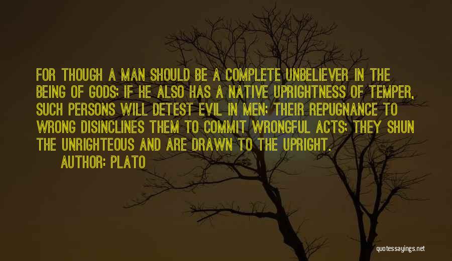 Plato Quotes: For Though A Man Should Be A Complete Unbeliever In The Being Of Gods; If He Also Has A Native