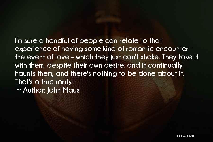 John Maus Quotes: I'm Sure A Handful Of People Can Relate To That Experience Of Having Some Kind Of Romantic Encounter - The