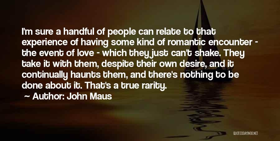 John Maus Quotes: I'm Sure A Handful Of People Can Relate To That Experience Of Having Some Kind Of Romantic Encounter - The