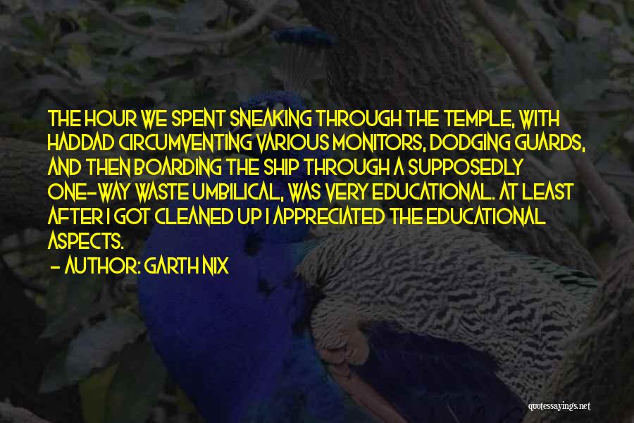 Garth Nix Quotes: The Hour We Spent Sneaking Through The Temple, With Haddad Circumventing Various Monitors, Dodging Guards, And Then Boarding The Ship