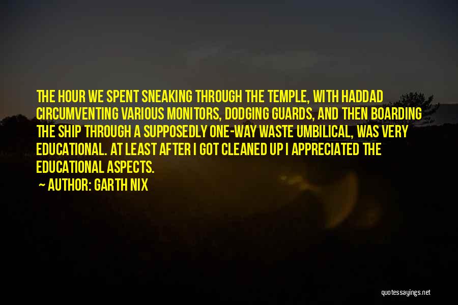 Garth Nix Quotes: The Hour We Spent Sneaking Through The Temple, With Haddad Circumventing Various Monitors, Dodging Guards, And Then Boarding The Ship