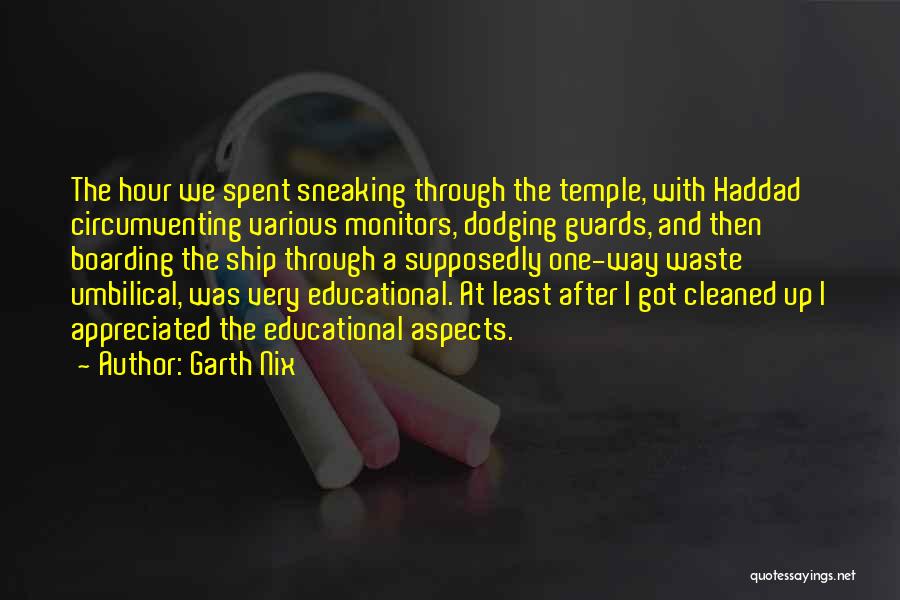 Garth Nix Quotes: The Hour We Spent Sneaking Through The Temple, With Haddad Circumventing Various Monitors, Dodging Guards, And Then Boarding The Ship