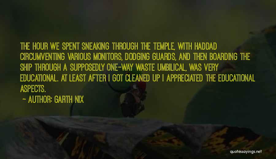 Garth Nix Quotes: The Hour We Spent Sneaking Through The Temple, With Haddad Circumventing Various Monitors, Dodging Guards, And Then Boarding The Ship