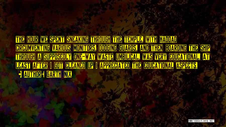 Garth Nix Quotes: The Hour We Spent Sneaking Through The Temple, With Haddad Circumventing Various Monitors, Dodging Guards, And Then Boarding The Ship