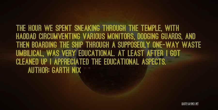 Garth Nix Quotes: The Hour We Spent Sneaking Through The Temple, With Haddad Circumventing Various Monitors, Dodging Guards, And Then Boarding The Ship