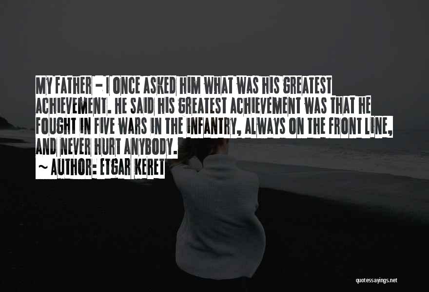 Etgar Keret Quotes: My Father - I Once Asked Him What Was His Greatest Achievement. He Said His Greatest Achievement Was That He