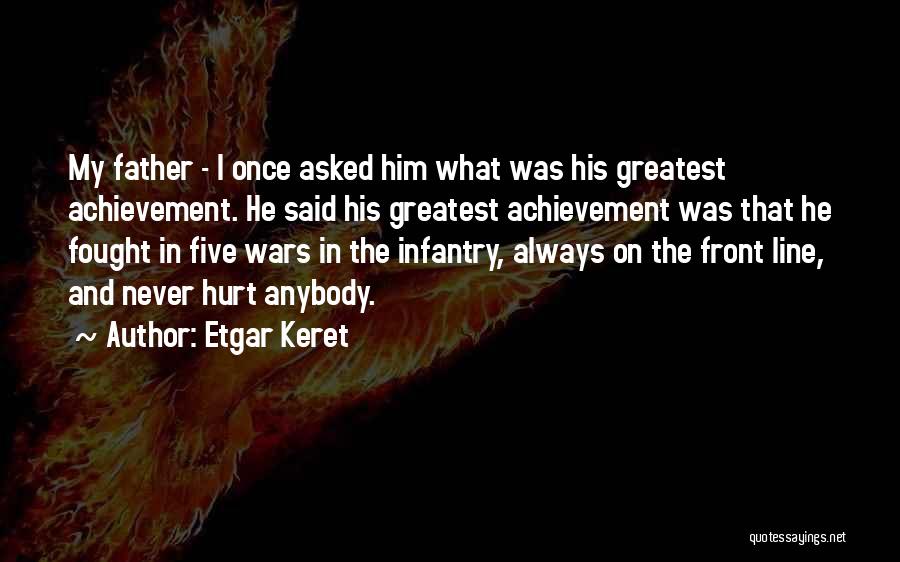 Etgar Keret Quotes: My Father - I Once Asked Him What Was His Greatest Achievement. He Said His Greatest Achievement Was That He