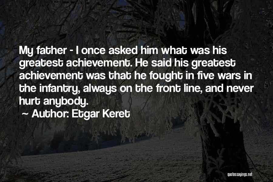 Etgar Keret Quotes: My Father - I Once Asked Him What Was His Greatest Achievement. He Said His Greatest Achievement Was That He