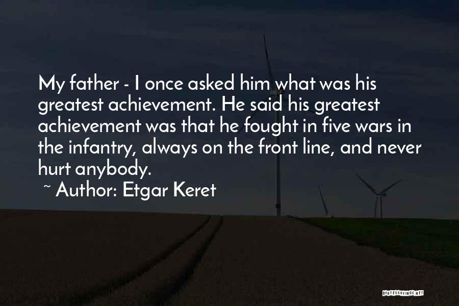 Etgar Keret Quotes: My Father - I Once Asked Him What Was His Greatest Achievement. He Said His Greatest Achievement Was That He