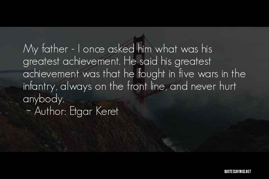 Etgar Keret Quotes: My Father - I Once Asked Him What Was His Greatest Achievement. He Said His Greatest Achievement Was That He