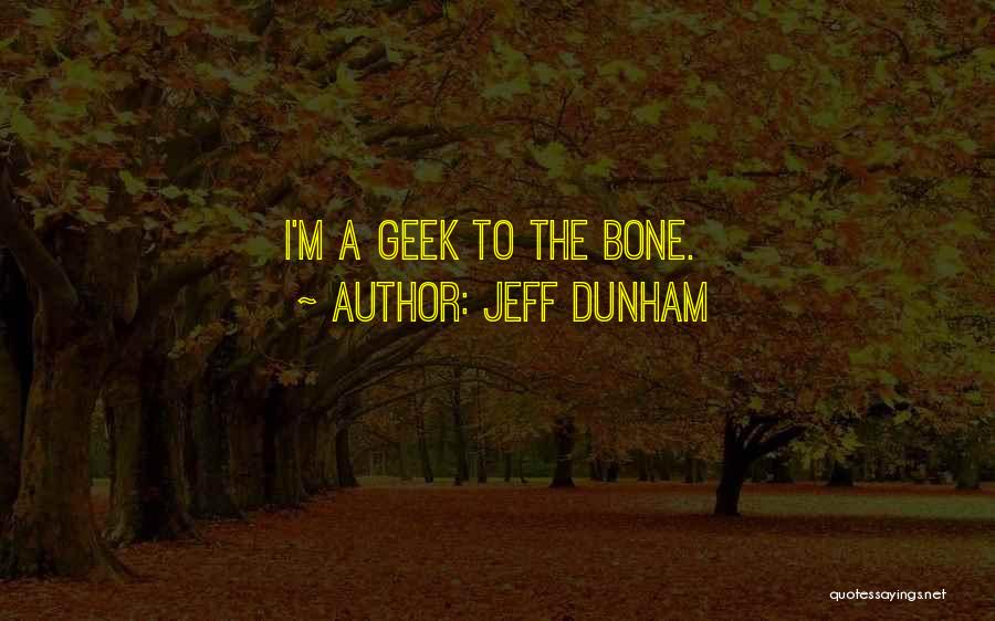 Jeff Dunham Quotes: I'm A Geek To The Bone.