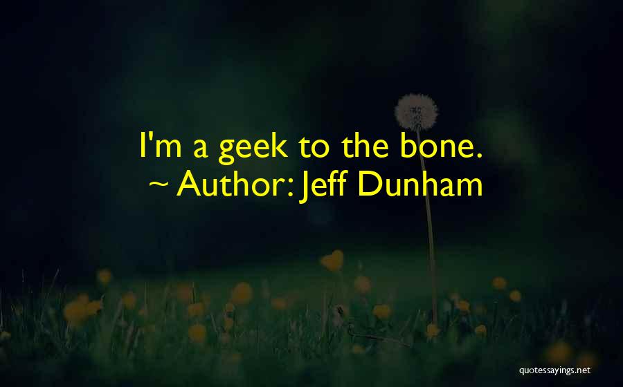 Jeff Dunham Quotes: I'm A Geek To The Bone.