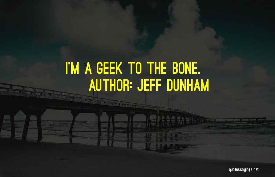 Jeff Dunham Quotes: I'm A Geek To The Bone.