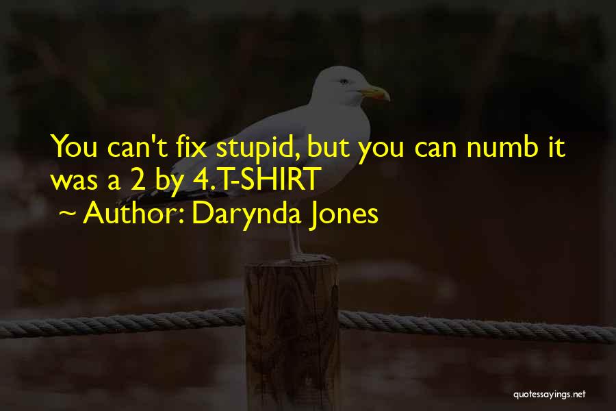 Darynda Jones Quotes: You Can't Fix Stupid, But You Can Numb It Was A 2 By 4.t-shirt