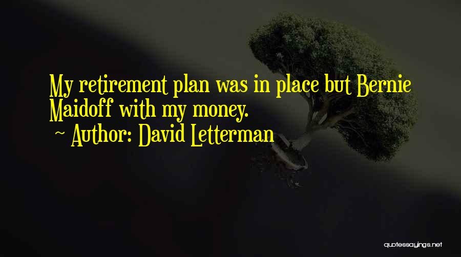 David Letterman Quotes: My Retirement Plan Was In Place But Bernie Maidoff With My Money.