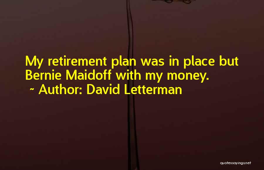 David Letterman Quotes: My Retirement Plan Was In Place But Bernie Maidoff With My Money.