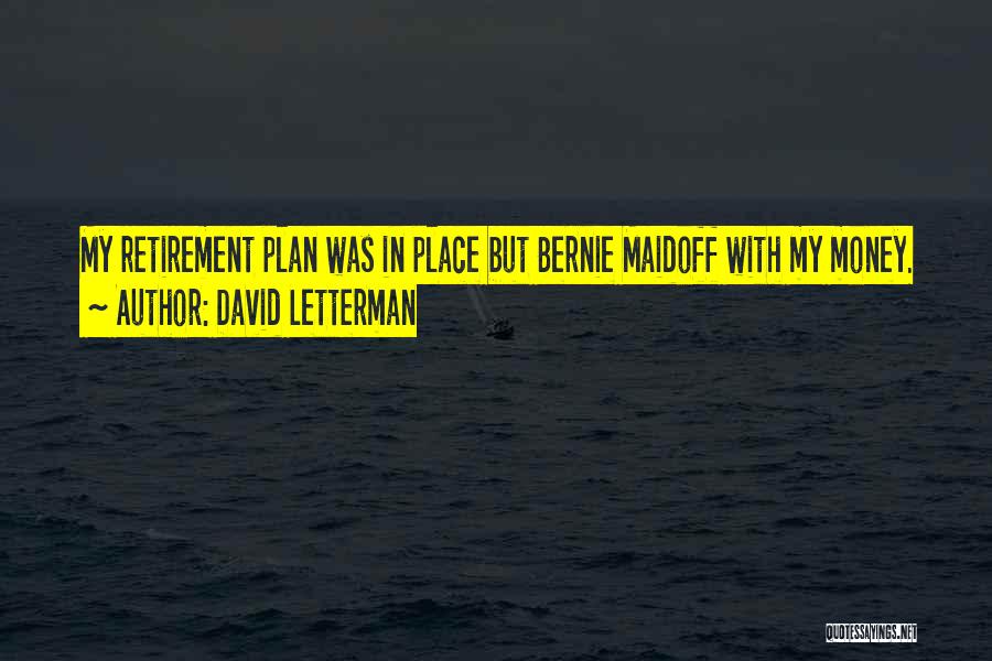 David Letterman Quotes: My Retirement Plan Was In Place But Bernie Maidoff With My Money.