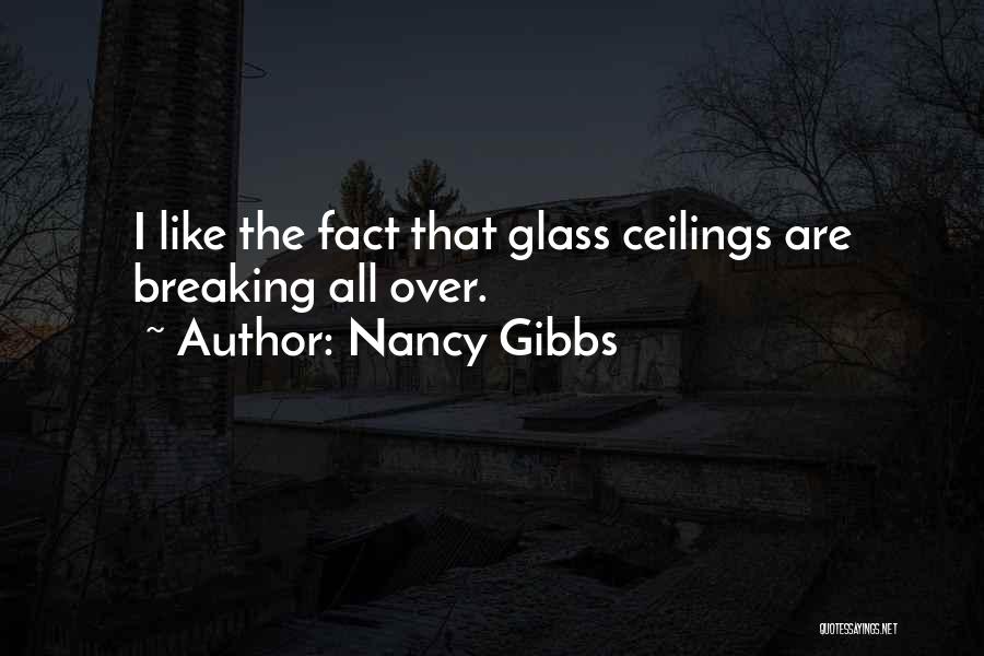 Nancy Gibbs Quotes: I Like The Fact That Glass Ceilings Are Breaking All Over.