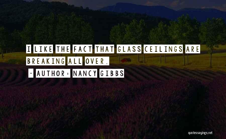 Nancy Gibbs Quotes: I Like The Fact That Glass Ceilings Are Breaking All Over.
