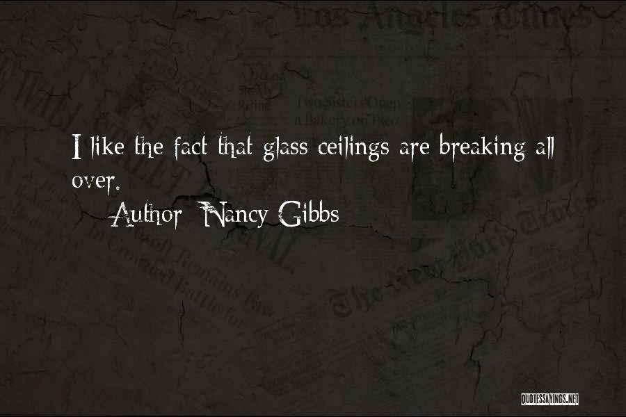 Nancy Gibbs Quotes: I Like The Fact That Glass Ceilings Are Breaking All Over.