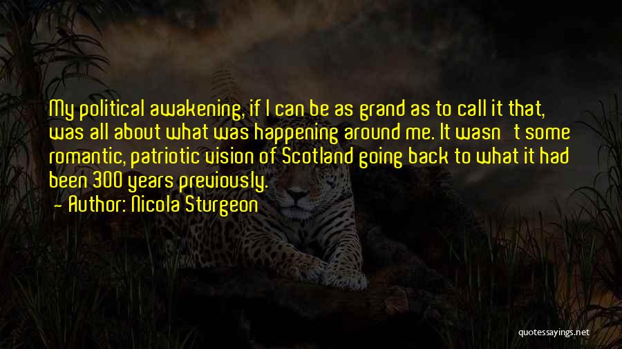 Nicola Sturgeon Quotes: My Political Awakening, If I Can Be As Grand As To Call It That, Was All About What Was Happening