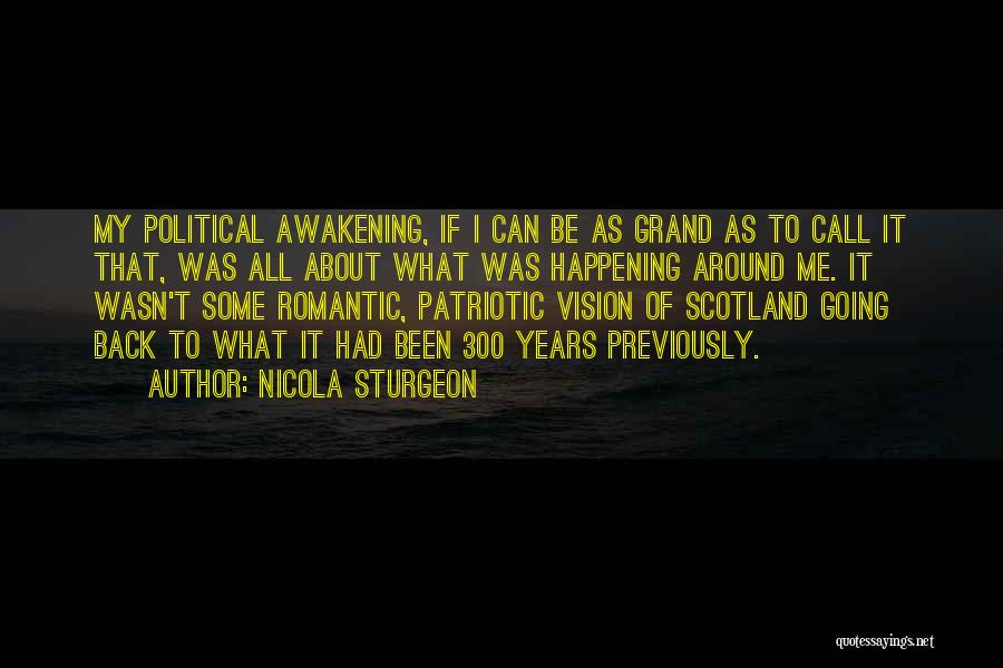 Nicola Sturgeon Quotes: My Political Awakening, If I Can Be As Grand As To Call It That, Was All About What Was Happening