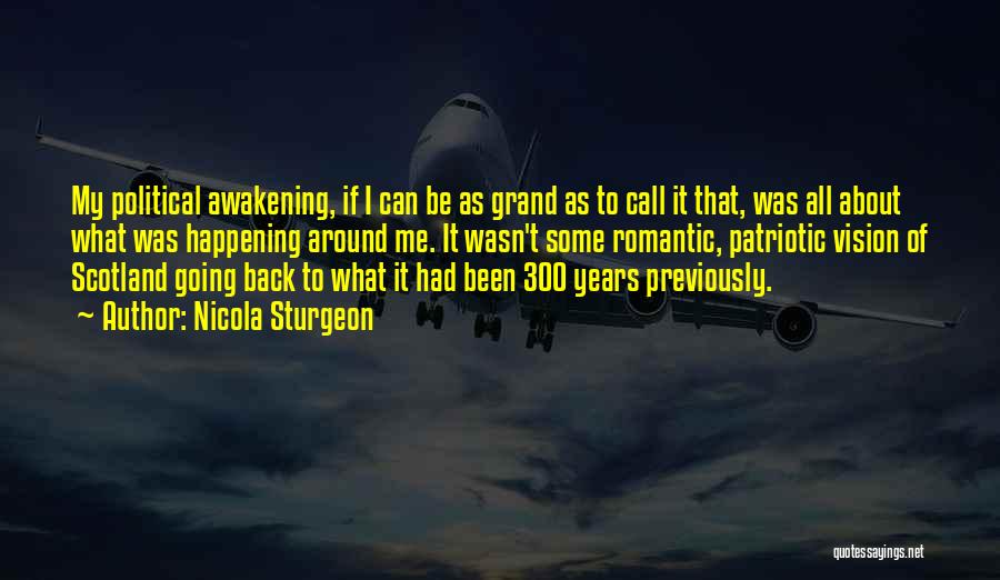 Nicola Sturgeon Quotes: My Political Awakening, If I Can Be As Grand As To Call It That, Was All About What Was Happening