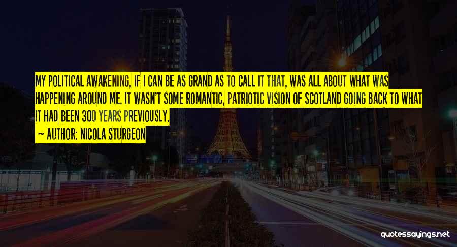 Nicola Sturgeon Quotes: My Political Awakening, If I Can Be As Grand As To Call It That, Was All About What Was Happening