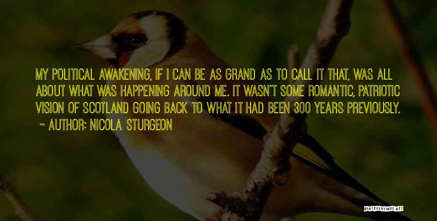 Nicola Sturgeon Quotes: My Political Awakening, If I Can Be As Grand As To Call It That, Was All About What Was Happening