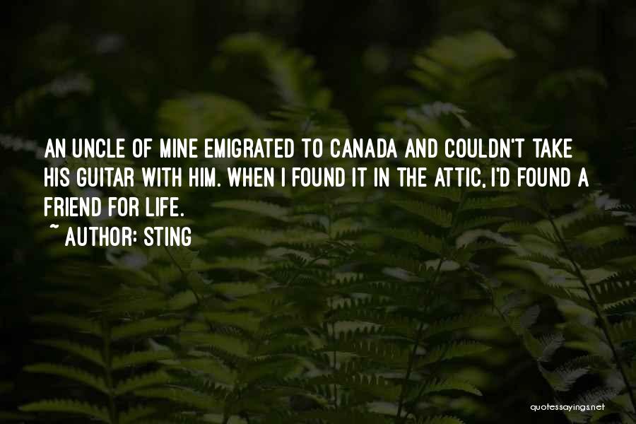 Sting Quotes: An Uncle Of Mine Emigrated To Canada And Couldn't Take His Guitar With Him. When I Found It In The