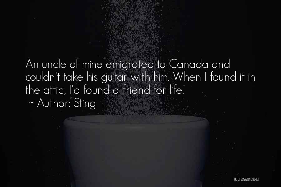 Sting Quotes: An Uncle Of Mine Emigrated To Canada And Couldn't Take His Guitar With Him. When I Found It In The